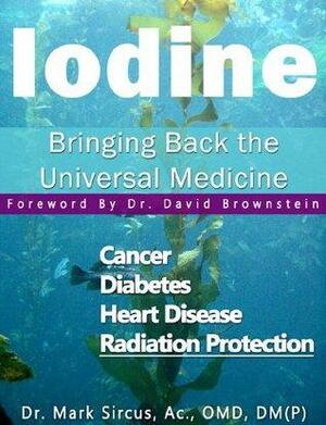 Iodine - Bringing Back the Universal Medicine by Mark Sircus, David Brownstein