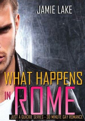 What Happens in Rome... by Jamie Lake
