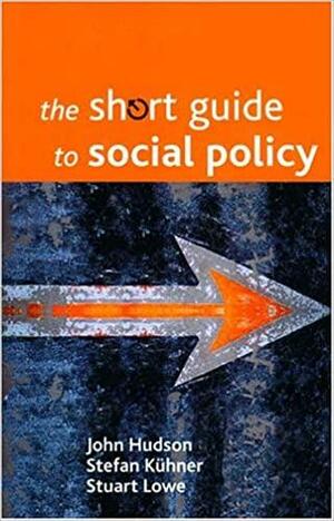The short guide to social policy by John Hudson, Stuart Lowe