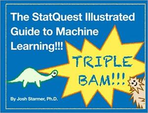 The StatQuest Illustrated Guide To Machine Learning by Josh Starmer