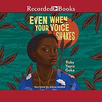 Even When Your Voice Shakes by Ruby Yayra Goka