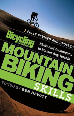 Bicycling Magazine's Mountain Biking Skills: Skills and Techniques to Master Any Terrain by Ben Hewitt