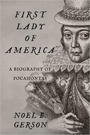 First Lady of America: A Biography of Pocahontas by Noel B. Gerson