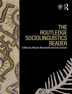 The Routledge Sociolinguistics Reader by Erik Schleef, Miriam Meyerhoff