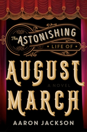 The Astonishing Life of August March by Aaron Jackson