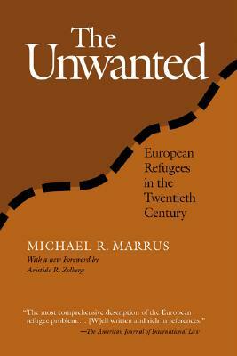 The Unwanted: European Refugees from 1st World War by Michael Marrus
