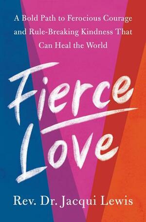 Fierce Love: A Bold Path to a Better Life and a Better World by Jacqui Lewis