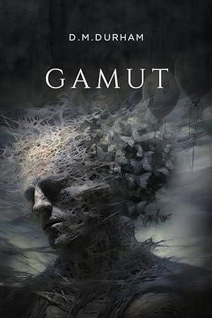 Gamut: A Poetry Collection on Love, Heartbreak, Agony and Existence. by D.M. Durham, D.M. Durham