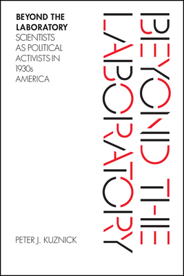 Beyond the Laboratory: Scientists as Political Activists in 1930s America by Peter Kuznick