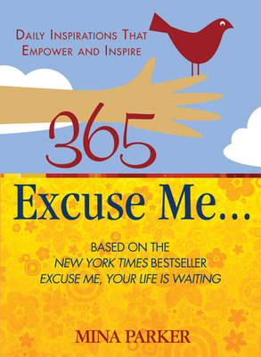 365 Excuse Me . . .: Daily Inspirations That Empower and Inspire by Mina Parker