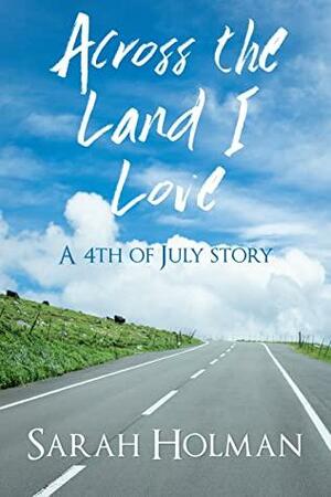 Across the Land I Love by Sarah Holman