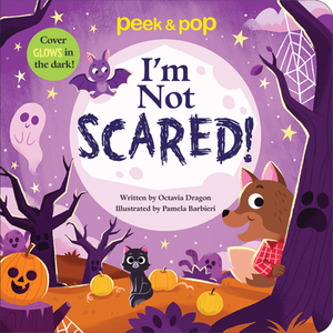 I'm Not Scared!: Peek & Pop by Octavia Dragon
