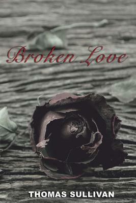 Broken Love by Thomas Sullivan