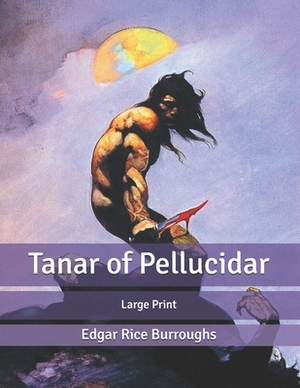 Tanar of Pellucidar: Large Print by Edgar Rice Burroughs