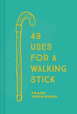 49 Uses for a Walking Stick by Frank Hopkinson