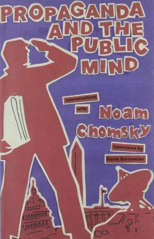 Propaganda and the Public Mind: Conversations with Noam Chomsky by David Barsamian