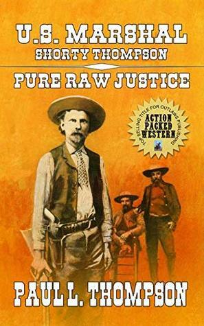 Pure Raw Justice: Tales of the Old West Book 62 by Paul L. Thompson