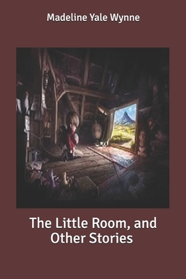 The Little Room, and Other Stories by Madeline Yale Wynne
