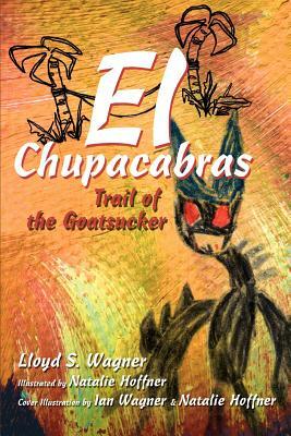 El Chupacabras: Trail of the Goatsucker by Lloyd S. Wagner
