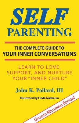 Self-Parenting: The Complete Guide to Your Inner Conversations by Linda Nusbaum, John K. Pollard III