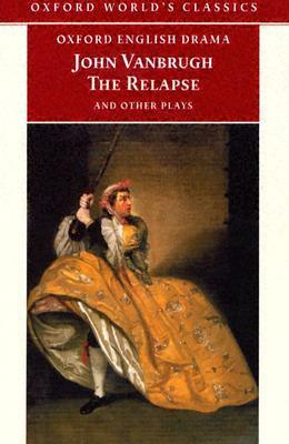 The Relapse and Other Plays by John Vanbrugh
