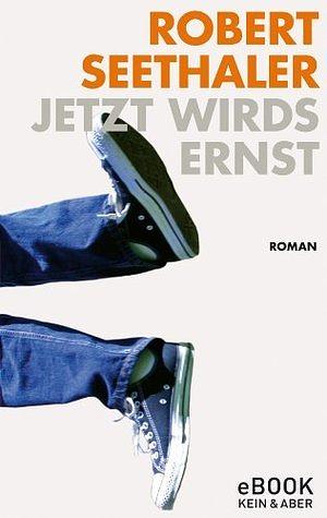 Jetzt wirds ernst  by Robert Seethaler
