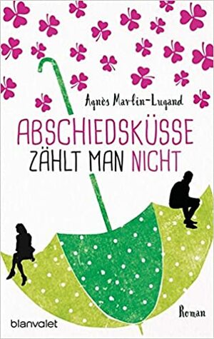 Abschiedsküsse zählt man nicht by Agnès Martin-Lugand