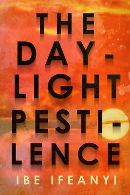 The Daylight Pestilence by Ibe Ifeanyi