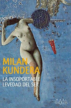 La insoportable levedad del ser by Milan Kundera