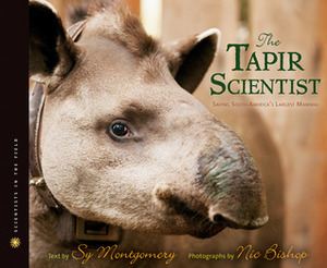 The Tapir Scientist: Saving South America's Largest Mammal by Sy Montgomery, Nic Bishop