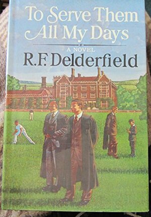 To Serve Them All My Days by R.F. Delderfield