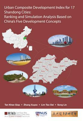 Urban Composite Development Index for 17 Shandong Cities: Ranking and Simulation Analysis Based on China's Five Development Concepts by Xuyao Zhang, Khee Giap Tan, Tao Oei Lim