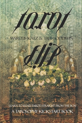 Tarot Flip: Learn to Read Tarot Straight out of the Box! by Marcus Katz, Tali Goodwin