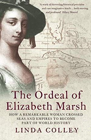 The Ordeal Of Elizabeth Marsh: A Woman In World History by Linda Colley
