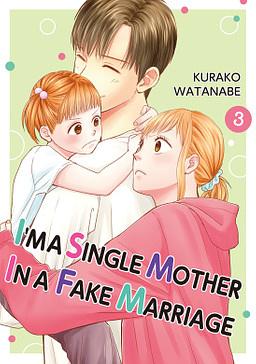 I'M A SINGLE MOTHER IN A FAKE MARRIAGE Vol. 3 by Kurako Watanabe