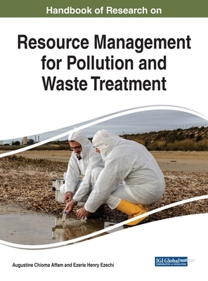 Handbook of Research on Resource Management for Pollution and Waste Treatment by 