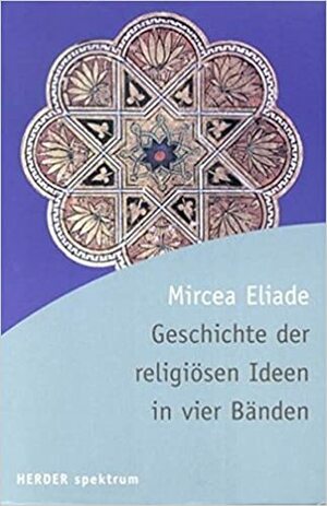 Geschichte der religiösen Ideen by Mircea Eliade