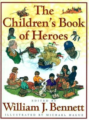 The Children's Book of Heroes by Michael Hague, William J. Bennett