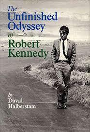 The Unfinished Odyssey of Robert Kennedy by David Halberstam