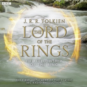 The Fellowship of the Ring [Adaptation] by Michael Bakewell, J.R.R. Tolkien, Brian Sibley