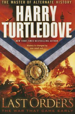 Last Orders (the War That Came Early, Book Six) by Harry Turtledove