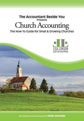 Church Accounting: The How-To Guide for Small & Growing Churches by Boatright Vickey, Lisa London