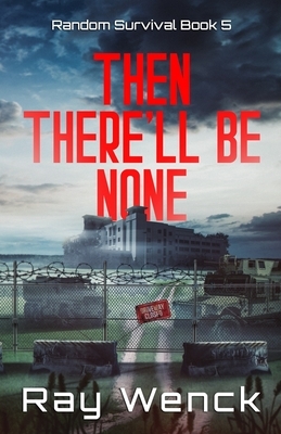 Then There'll Be None by Ray Wenck