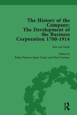 The History of the Company, Part I Vol 4: Development of the Business Corporation, 1700-1914 by Mark Freeman, James Taylor, Robin Pearson