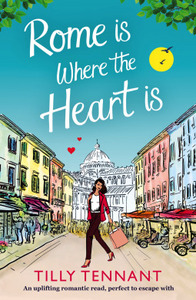 Rome Is Where The Heart Is by Tilly Tennant