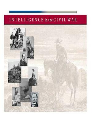 Intelligence in the Civil War by Central Intelligence Agency