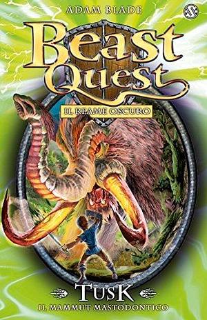 Tusk. Il Mammut Mastodontico: Beast Quest vol. 17 by Adam Blade, Adam Blade