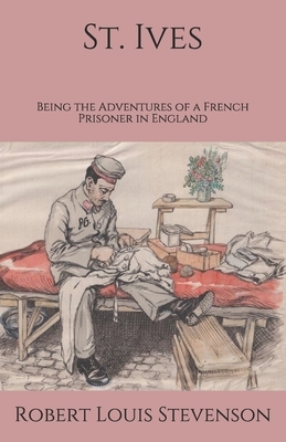 St. Ives: Being the Adventures of a French Prisoner in England by Robert Louis Stevenson