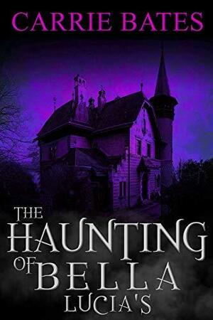 The Haunting of Bella Lucia's by Carrie Bates