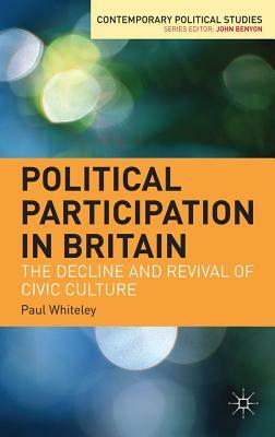Political Participation in Britain: The Decline and Revival of Civic Culture by Paul Whiteley